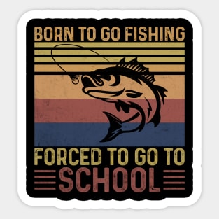 Born To Go Fishing Forced To Go To School Sticker